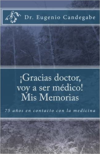 ¡Gracias Dr. voy a ser médico! - Mis Memorias: 75 años en contacto con la medicina