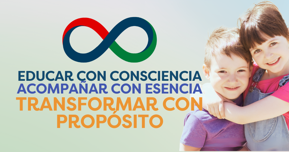 Educar con consciencia acompañar con esencia transformar con propósito